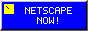 Netscape now!
